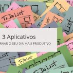 3-aplicativos-para-tornar-seu-dia-mais-produtivo